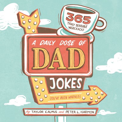 A Daily Dose of Dad Jokes - by Taylor Calmus & Peter L Harmon (Paperback)