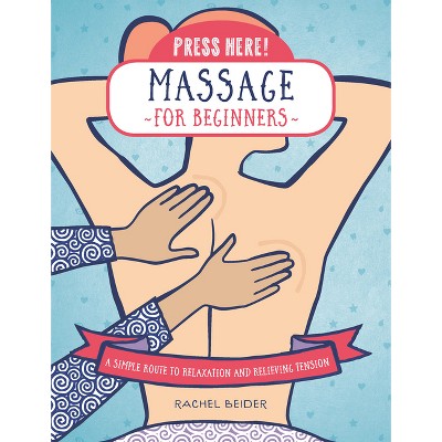 Press Here! Massage for Beginners - by  Rachel Beider (Paperback)