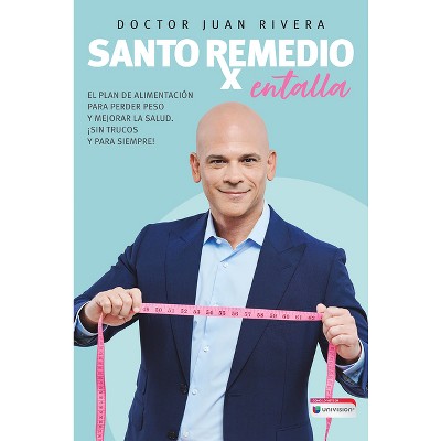 Santo Remedio: Entalla / Doctor Juan's Top Home Remedies. Entalla, Weight Loss P Rogram - by  Doctor Juan Rivera (Paperback)