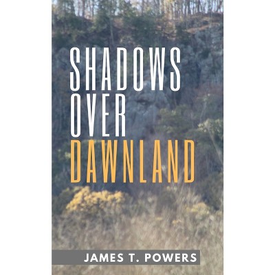 Shadows Over Dawnland - by  James T Powers (Paperback)