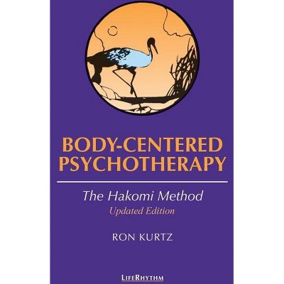 Body-Centered Psychotherapy - by  Ron Kurtz (Paperback)