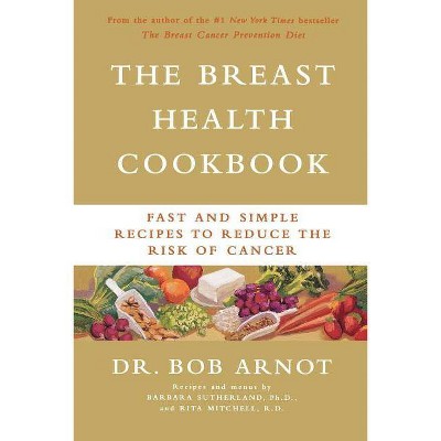 The Breast Health Cookbook - by  Rita Mitchell & Bob Arnot & Barbara Sutherland (Paperback)