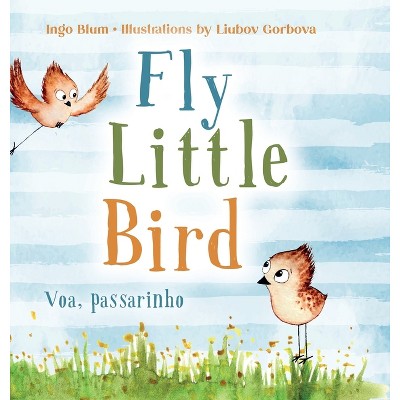 Fly, Little Bird - Voa, passarinho - (Kids Learn Portuguese) by  Ingo Blum (Hardcover)