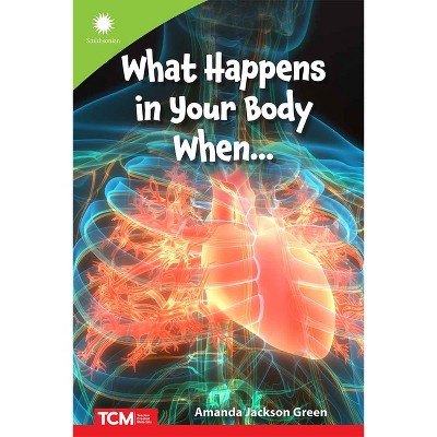 What Happens in Your Body When... - (Smithsonian: Informational Text) by  Amanda Jackson Green (Paperback)