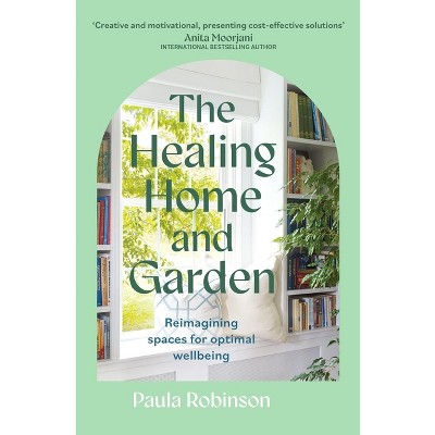 The Healing Home and Garden - by  Paula Robinson (Paperback)