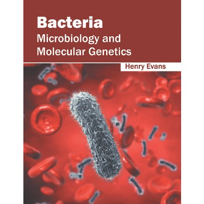 Bacteria: Microbiology and Molecular Genetics - by  Henry Evans (Hardcover)