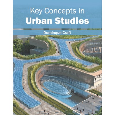 Key Concepts in Urban Studies - by  Dominque Craft (Hardcover)