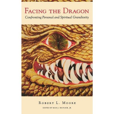 Facing the Dragon - by  Robert L Moore (Paperback)