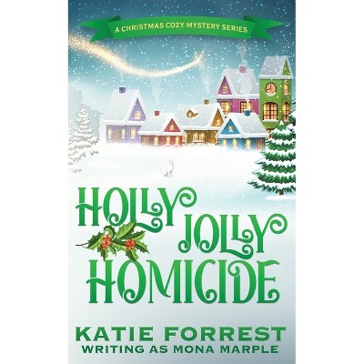 Holly Jolly Homicide - (A Christmas Cozy Mystery) by  Mona Marple (Paperback)