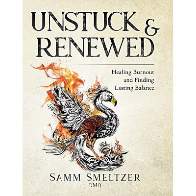 Unstuck & Renewed - by  Samm Smeltzer (Paperback)
