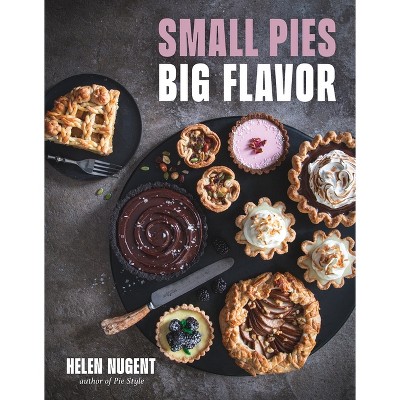 Small Pies, Big Flavor - by  Helen Nugent (Hardcover)