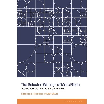 The Selected Writings of Marc Bloch - by  Iona Singh (Hardcover)