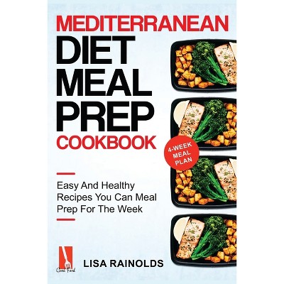 Mediterranean Diet Meal Prep Cookbook - (Healthy Cookbook) by  Lisa Rainolds (Paperback)