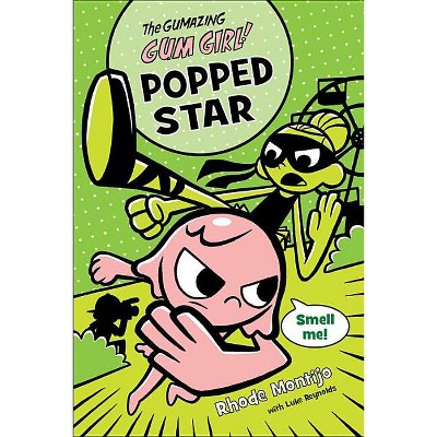 The Gumazing Gum Girl! Popped Star - by  Rhode Montijo & Luke Reynolds (Paperback)