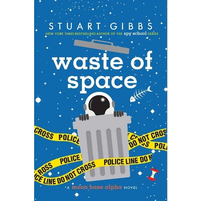 Waste of Space - (Moon Base Alpha) by  Stuart Gibbs (Hardcover)