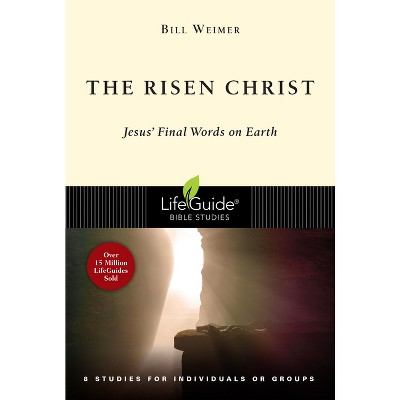 The Risen Christ - (Lifeguide Bible Studies) by  Bill Weimer (Paperback)