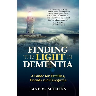 Finding the Light in Dementia - by  Jane M Mullins (Paperback)
