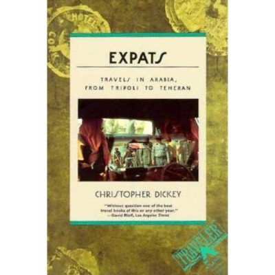 Expats - by  Christopher Dickey (Paperback)