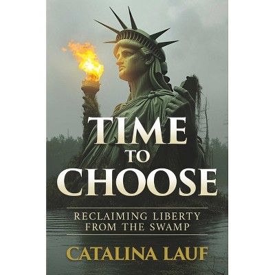 Time to Choose - by  Catalina Lauf (Hardcover)
