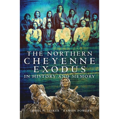 The Northern Cheyenne Exodus in History and Memory - by  James N Leiker & Ramon Powers (Paperback)