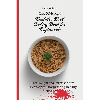 The Vibrant Diabetic Diet Cooking Book for Beginners - by  Lesly McLean (Paperback)