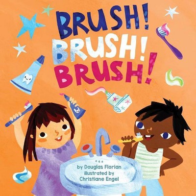 Brush! Brush! Brush! (a Baby Steps Toothbrushing Board Book for Toddlers) - by  Douglas Florian