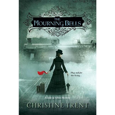 Mourning Bells - (Lady of Ashes Mysteries) by  Christine Trent (Paperback)