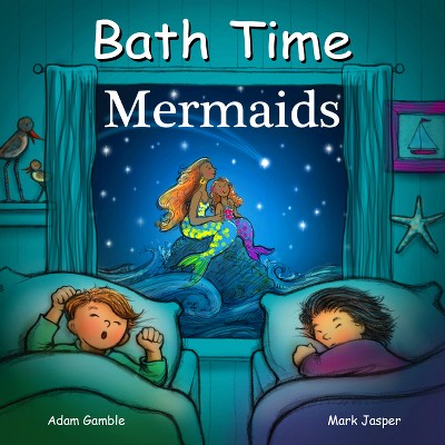Bath Time Mermaids - (Good Night Our World) by  Adam Gamble & Mark Jasper (Novelty Book)