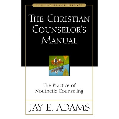 The Christian Counselor's Manual - by  Jay E Adams (Paperback)