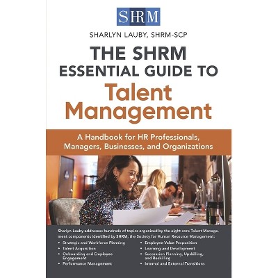The Shrm Essential Guide to Talent Management - by  Sharlyn Lauby (Paperback)