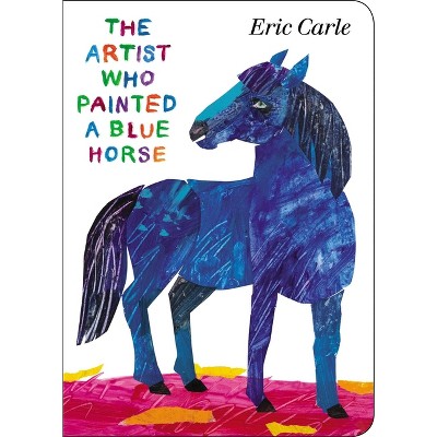 The Artist Who Painted a Blue Horse - by Eric Carle