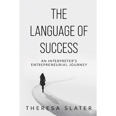 The Language of Success - by  Theresa Slater (Paperback)