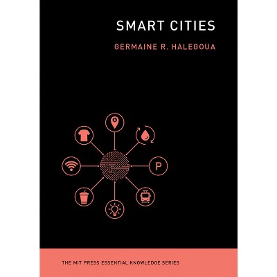 Smart Cities - (MIT Press Essential Knowledge) by  Germaine Halegoua (Paperback)
