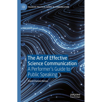 The Art of Effective Science Communication - (Palgrave Practical Guides in Communication) by  David Dannenfelser (Paperback)