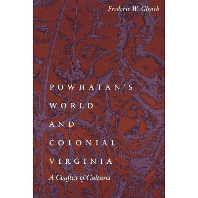 Powhatan's World and Colonial Virginia - (Studies in the Anthropology of North American Indians) by  Frederic W Gleach (Paperback)