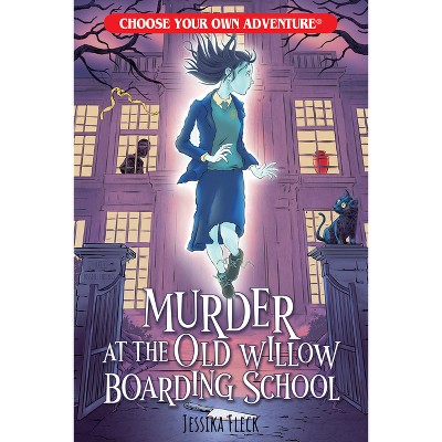 Murder at the Old Willow Boarding School - (Choose Your Own Adventure New Classics) by  Jessika Fleck (Paperback)
