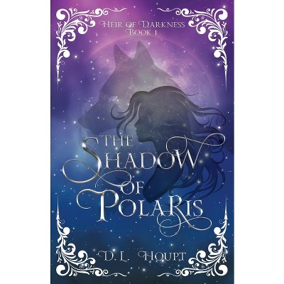 The Shadow of Polaris - (Heir of Darkness) by  D L Houpt (Paperback)