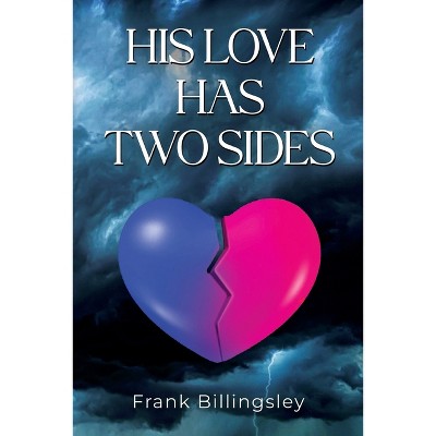 His Love Has Two Sides - by  Frank Billingsley (Paperback)