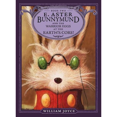 E. Aster Bunnymund and the Warrior Eggs at the Earth's Core! - (Guardians) by  William Joyce (Paperback)