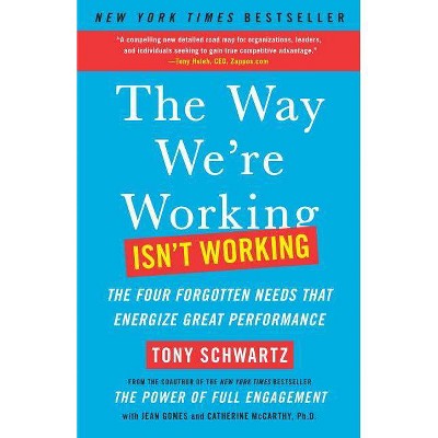 The Way We're Working Isn't Working - by  Tony Schwartz & Jean Gomes & Catherine McCarthy (Paperback)