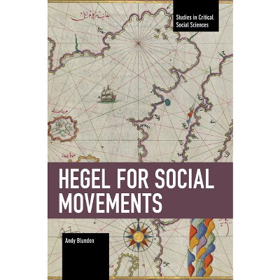 Hegel for Social Movements - (Studies in Critical Social Sciences) by  Andy Blunden (Paperback)
