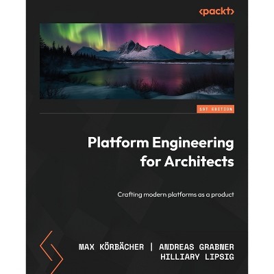 Platform Engineering for Architects - by  Max Körbächer & Andreas Grabner & Hilliary Lipsig (Paperback)