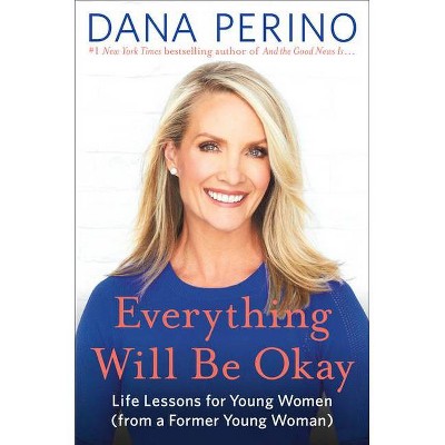 Everything Will Be Okay - by Dana Perino