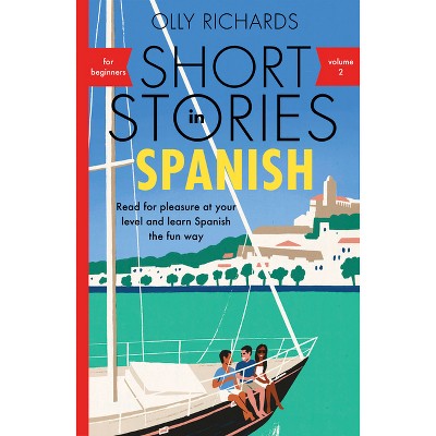 Short Stories in Spanish for Beginners Volume 2 - by  Olly Richards (Paperback)