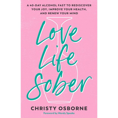 Love Life Sober - by  Christy Osborne (Paperback)