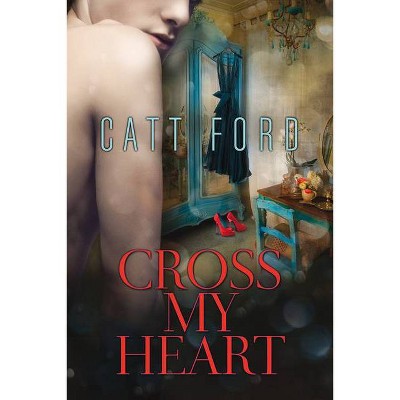 Cross My Heart - by  Catt Ford (Paperback)