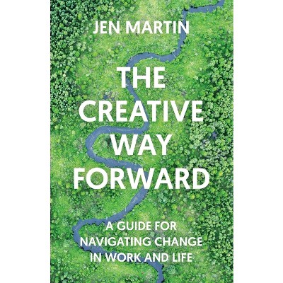 The Creative Way Forward - by  Jen Martin (Paperback)
