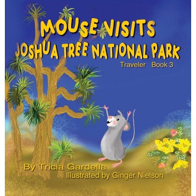Mouse Visits Joshua Tree National Park - (The Mouse Traveler) by  Tricia Gardella (Hardcover)