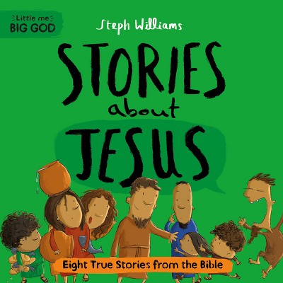 Little Me, Big God: Stories about Jesus - by  Steph Williams (Hardcover)