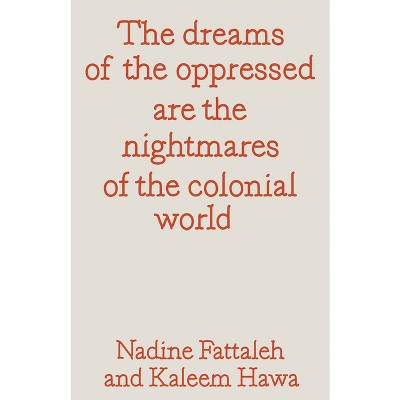 The Dreams of the Oppressed Are the Nightmares of the Colonial World - (Paperback)